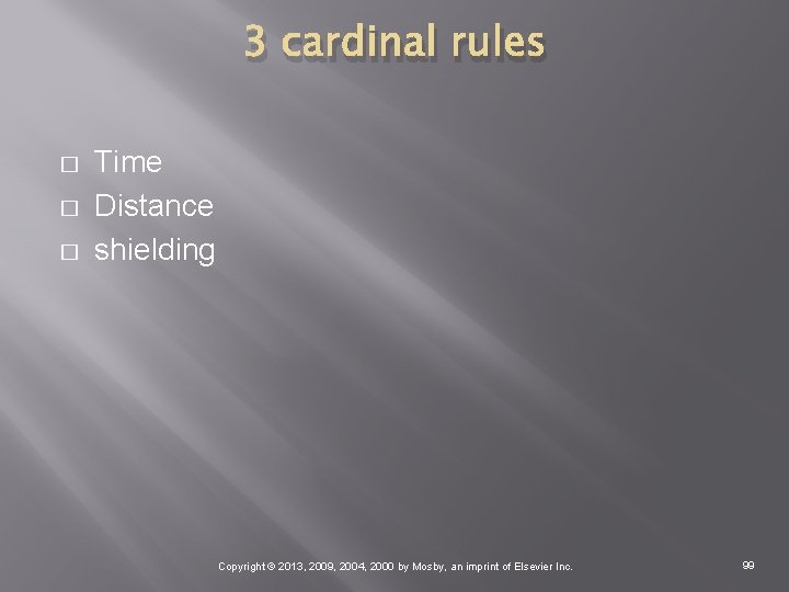3 cardinal rules � � � Time Distance shielding Copyright © 2013, 2009, 2004,