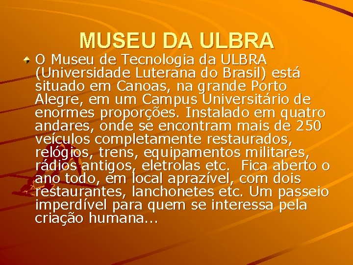 MUSEU DA ULBRA O Museu de Tecnologia da ULBRA (Universidade Luterana do Brasil) está