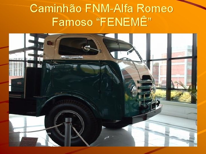 Caminhão FNM-Alfa Romeo Famoso “FENEMÊ” 