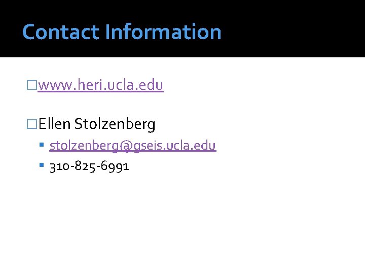 Contact Information �www. heri. ucla. edu �Ellen Stolzenberg stolzenberg@gseis. ucla. edu 310 -825 -6991