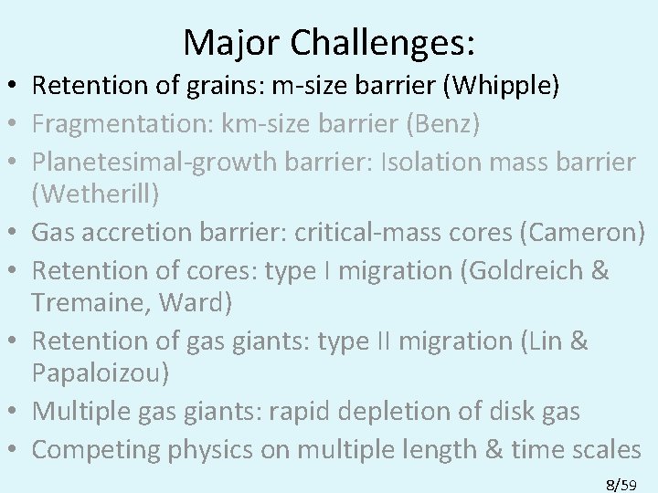 Major Challenges: • Retention of grains: m-size barrier (Whipple) • Fragmentation: km-size barrier (Benz)