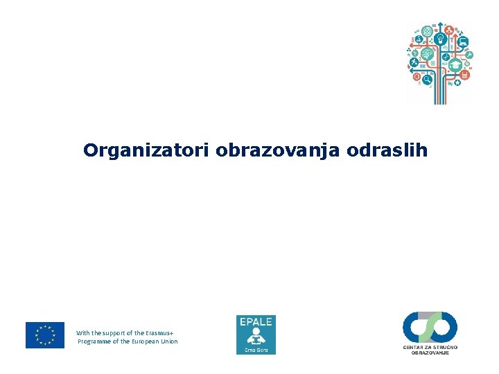 Organizatori obrazovanja odraslih With the support of the Erasmus+ Programme of the European Union