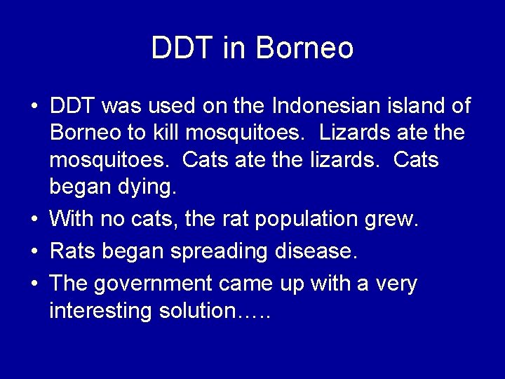 DDT in Borneo • DDT was used on the Indonesian island of Borneo to