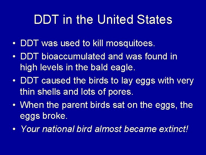 DDT in the United States • DDT was used to kill mosquitoes. • DDT
