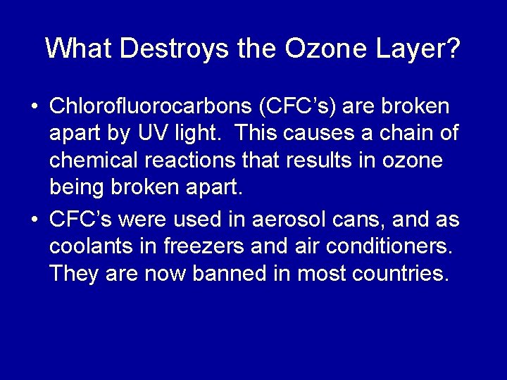 What Destroys the Ozone Layer? • Chlorofluorocarbons (CFC’s) are broken apart by UV light.