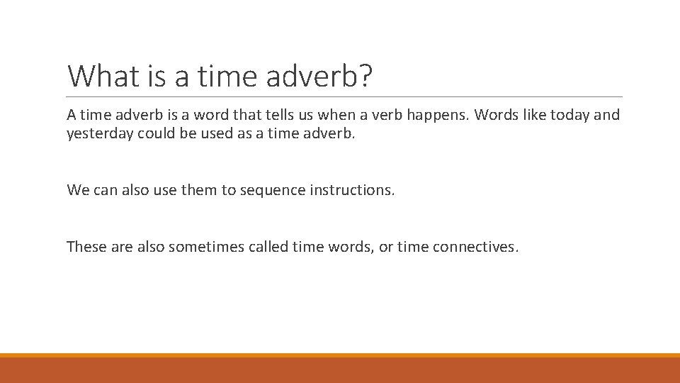What is a time adverb? A time adverb is a word that tells us