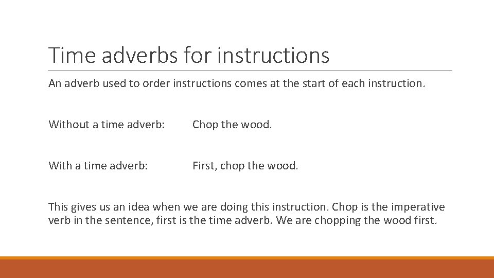 Time adverbs for instructions An adverb used to order instructions comes at the start