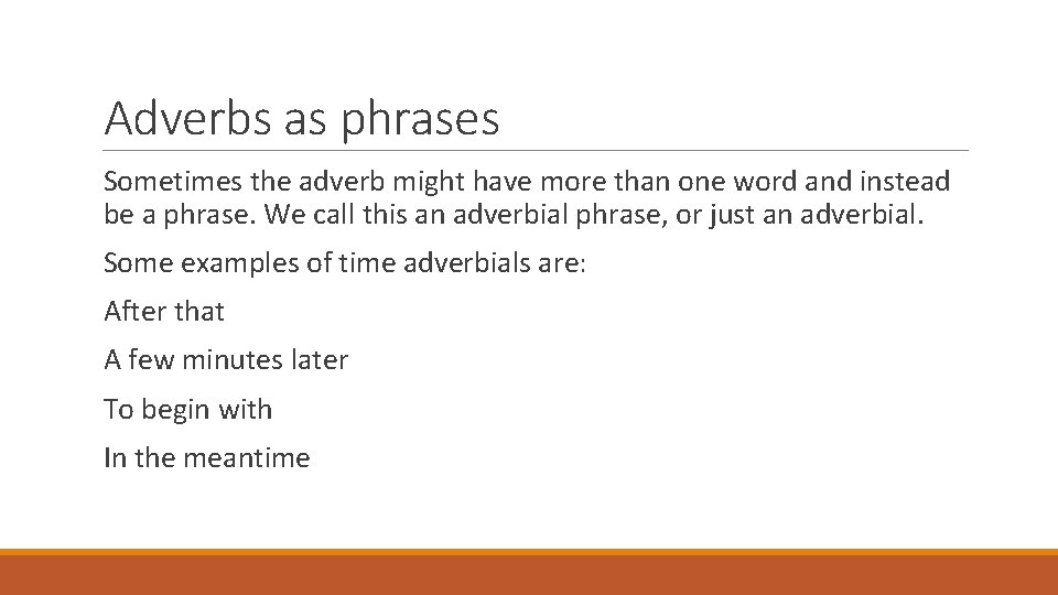 Adverbs as phrases Sometimes the adverb might have more than one word and instead