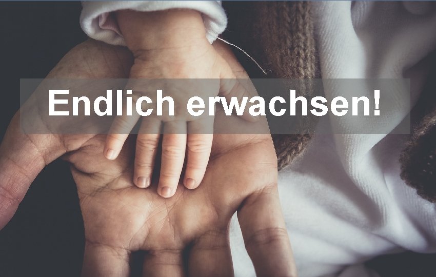 Endlich erwachsen! 