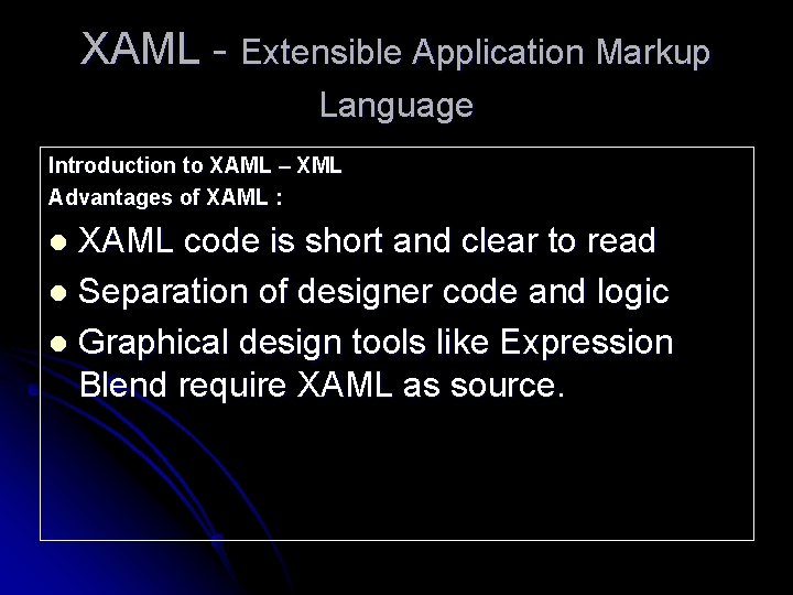 XAML - Extensible Application Markup Language Introduction to XAML – XML Advantages of XAML