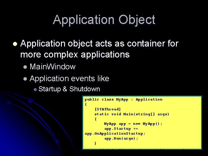 Application Object l Application object acts as container for more complex applications l Main.