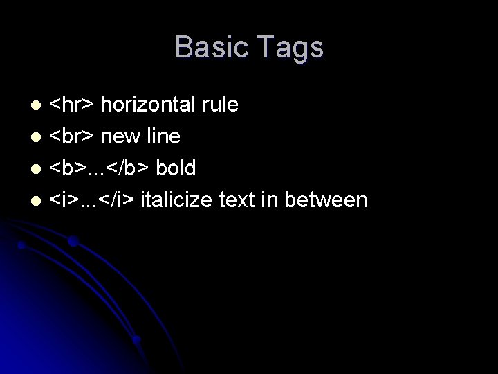 Basic Tags <hr> horizontal rule l new line l <b>. . . </b> bold