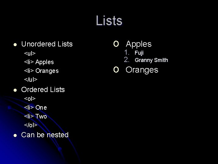 Lists l Unordered Lists <ul> <li> Apples <li> Oranges </ul> l Ordered Lists <ol>