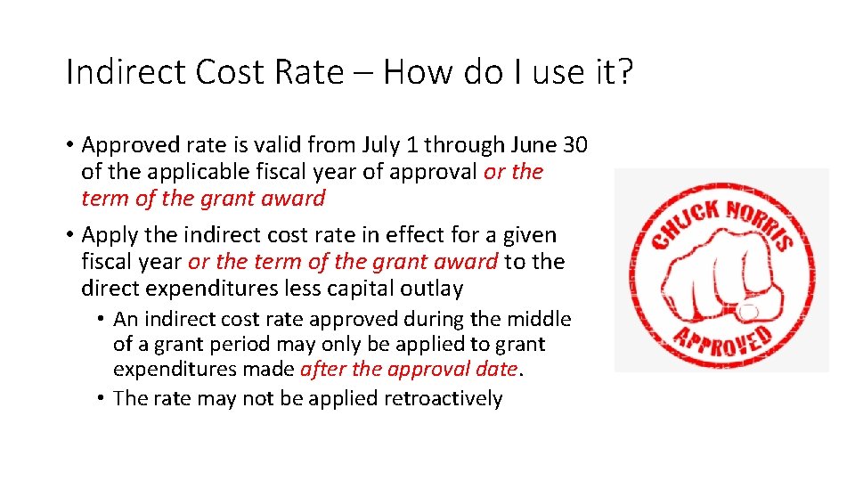 Indirect Cost Rate – How do I use it? • Approved rate is valid