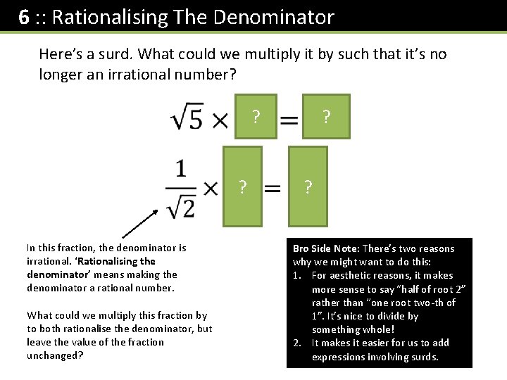 6 : : Rationalising The Denominator Here’s a surd. What could we multiply it