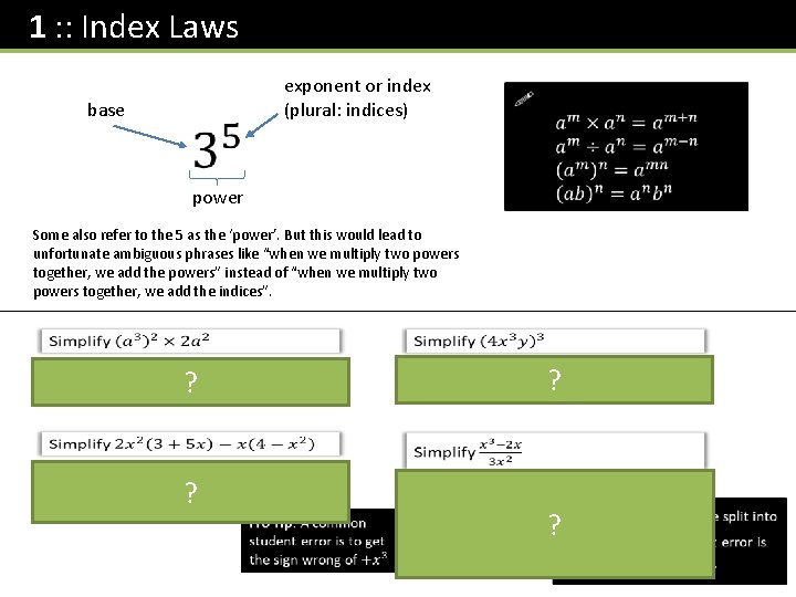 1 : : Index Laws exponent or index (plural: indices) base power Some also