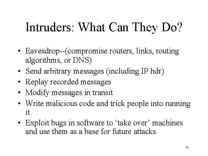 Intruders: What Can They Do? • Eavesdrop--(compromise routers, links, routing algorithms, or DNS) •