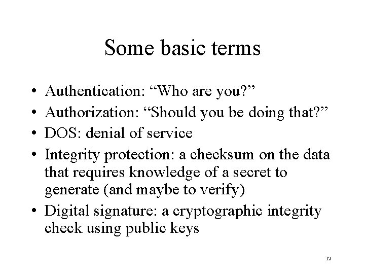 Some basic terms • • Authentication: “Who are you? ” Authorization: “Should you be