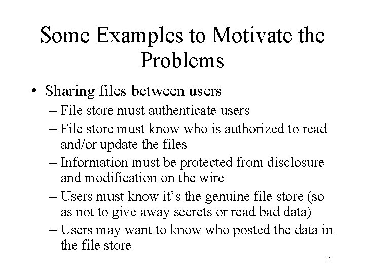 Some Examples to Motivate the Problems • Sharing files between users – File store