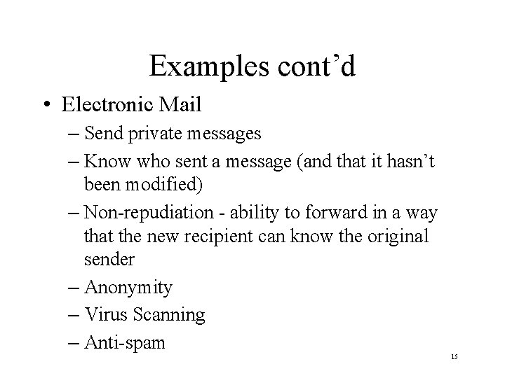 Examples cont’d • Electronic Mail – Send private messages – Know who sent a