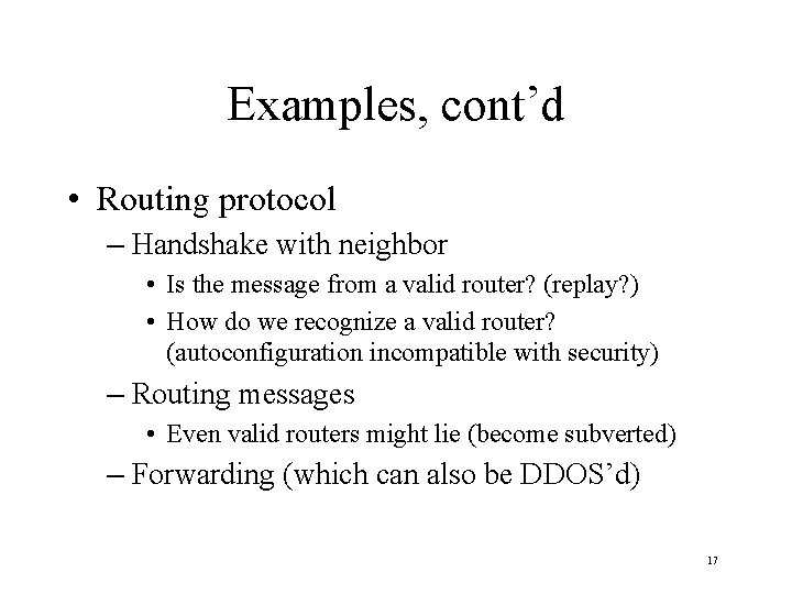 Examples, cont’d • Routing protocol – Handshake with neighbor • Is the message from