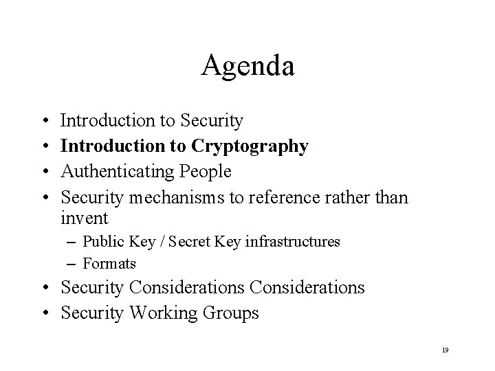 Agenda • • Introduction to Security Introduction to Cryptography Authenticating People Security mechanisms to