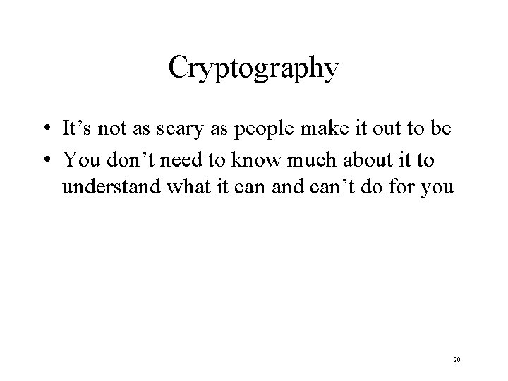 Cryptography • It’s not as scary as people make it out to be •
