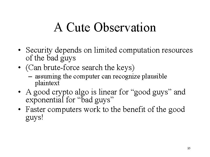 A Cute Observation • Security depends on limited computation resources of the bad guys