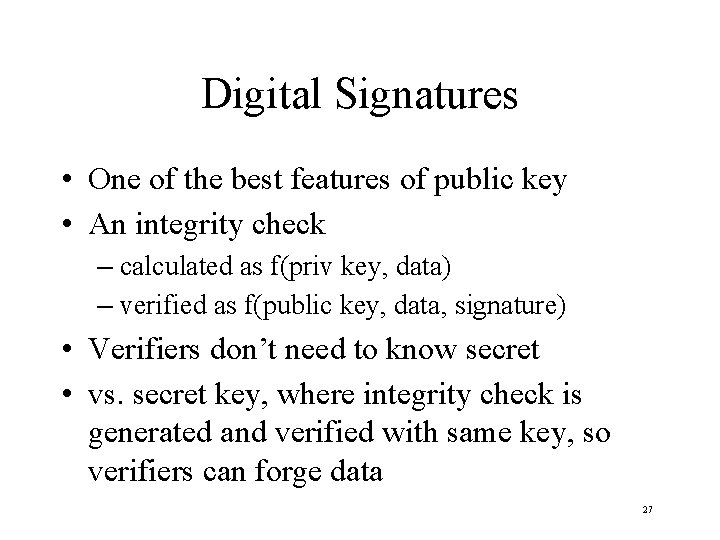 Digital Signatures • One of the best features of public key • An integrity