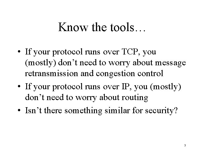 Know the tools… • If your protocol runs over TCP, you (mostly) don’t need