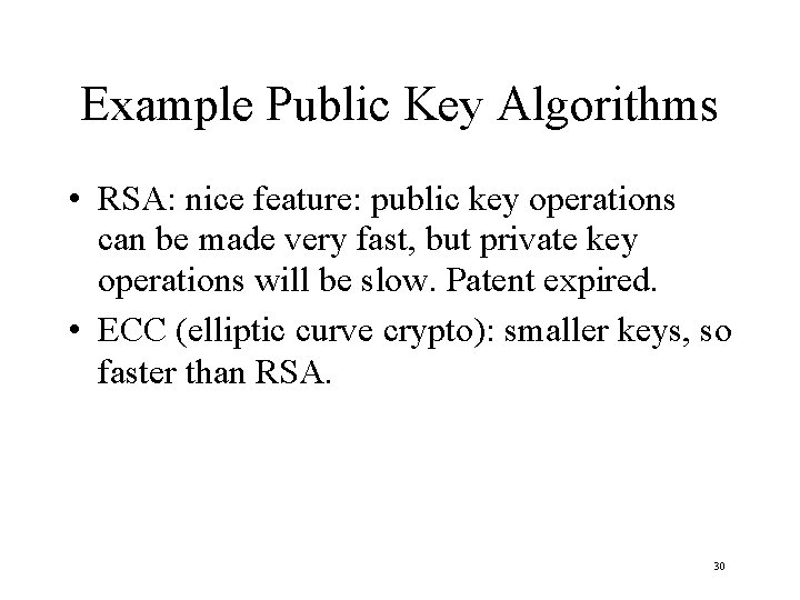 Example Public Key Algorithms • RSA: nice feature: public key operations can be made