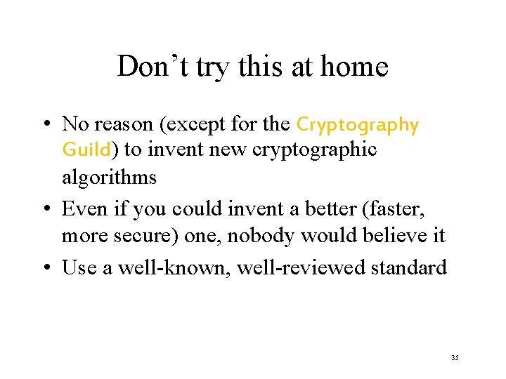 Don’t try this at home • No reason (except for the Cryptography Guild) to