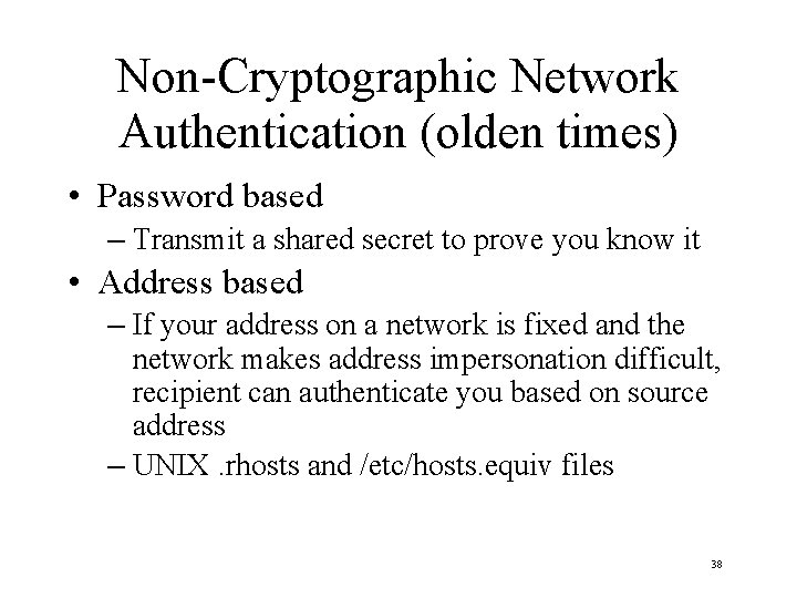 Non-Cryptographic Network Authentication (olden times) • Password based – Transmit a shared secret to