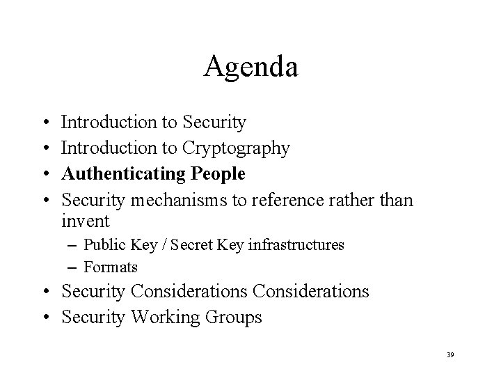 Agenda • • Introduction to Security Introduction to Cryptography Authenticating People Security mechanisms to