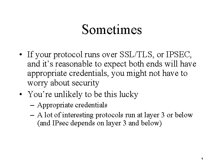 Sometimes • If your protocol runs over SSL/TLS, or IPSEC, and it’s reasonable to
