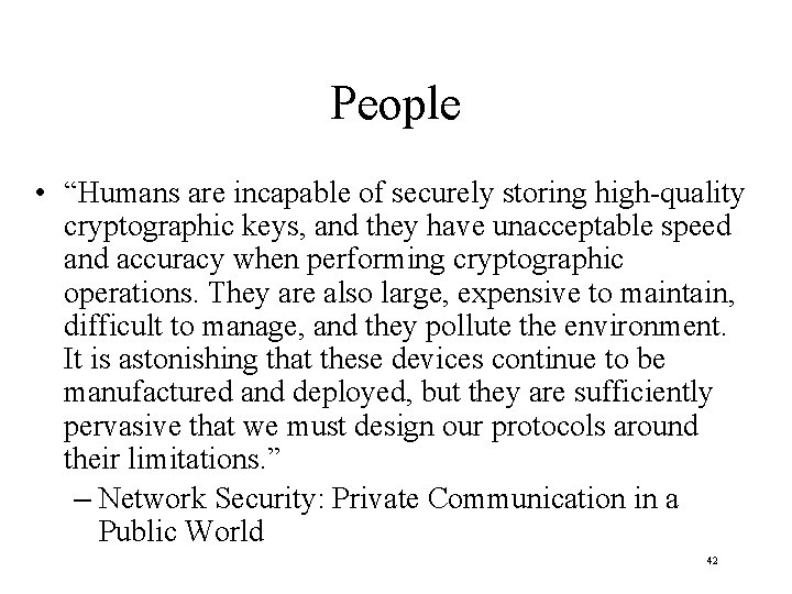 People • “Humans are incapable of securely storing high-quality cryptographic keys, and they have