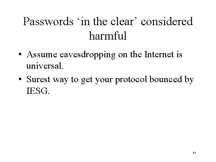 Passwords ‘in the clear’ considered harmful • Assume eavesdropping on the Internet is universal.