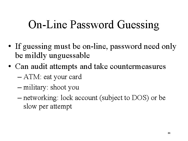 On-Line Password Guessing • If guessing must be on-line, password need only be mildly