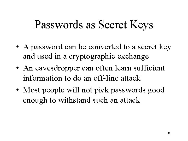 Passwords as Secret Keys • A password can be converted to a secret key