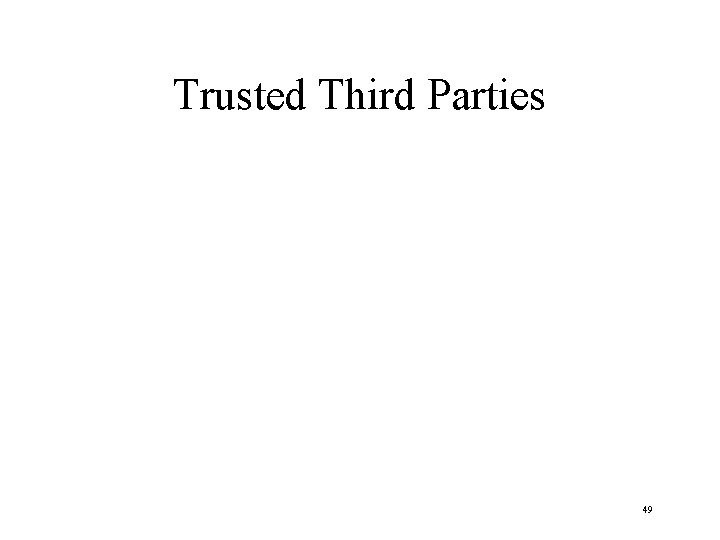 Trusted Third Parties 49 