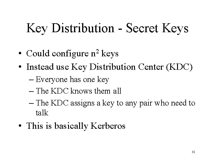 Key Distribution - Secret Keys • Could configure n 2 keys • Instead use