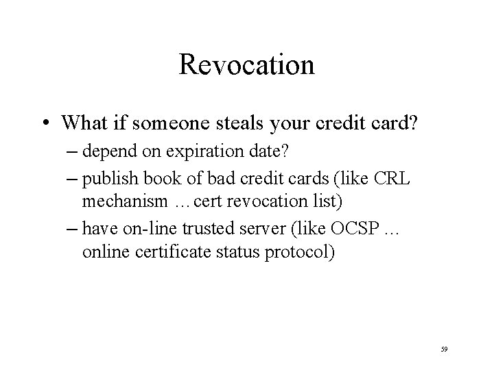 Revocation • What if someone steals your credit card? – depend on expiration date?