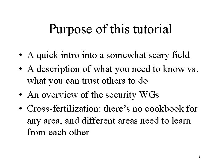 Purpose of this tutorial • A quick intro into a somewhat scary field •