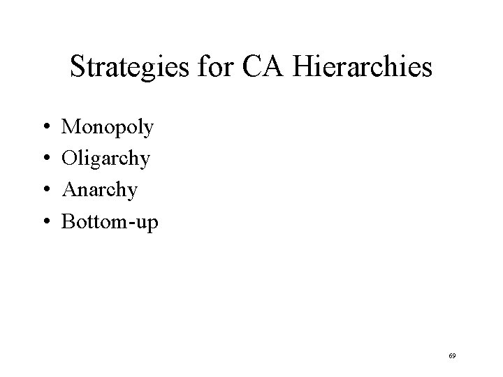 Strategies for CA Hierarchies • • Monopoly Oligarchy Anarchy Bottom-up 69 