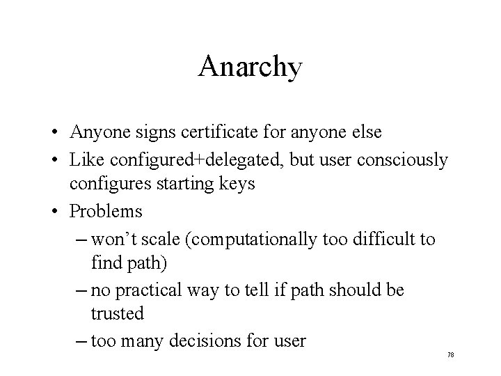 Anarchy • Anyone signs certificate for anyone else • Like configured+delegated, but user consciously