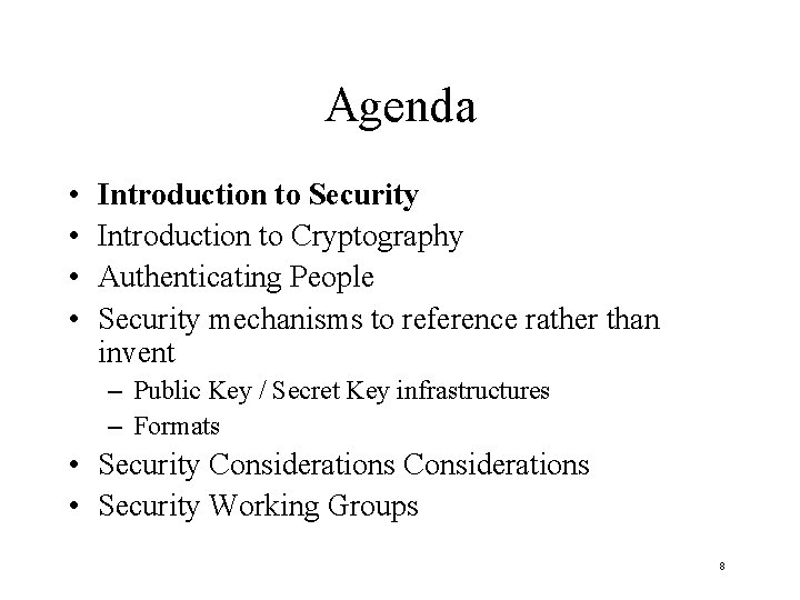 Agenda • • Introduction to Security Introduction to Cryptography Authenticating People Security mechanisms to