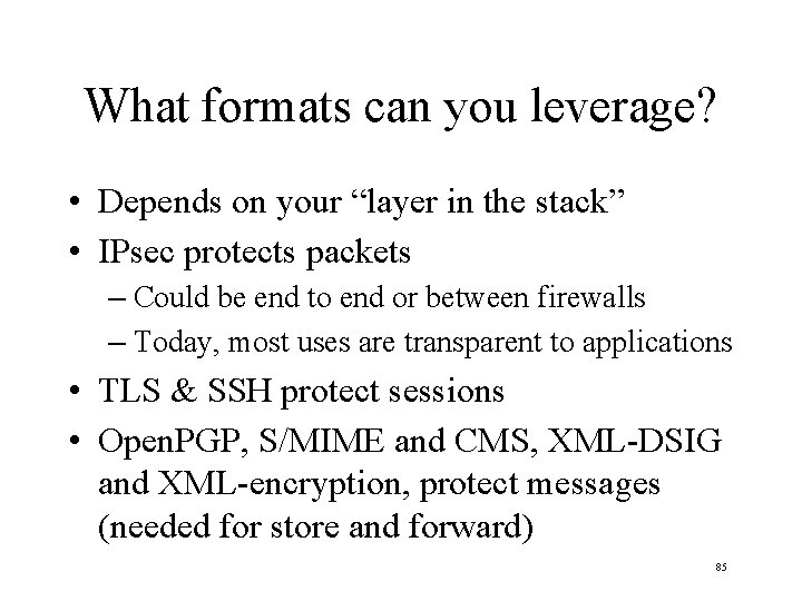 What formats can you leverage? • Depends on your “layer in the stack” •