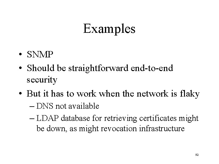 Examples • SNMP • Should be straightforward end-to-end security • But it has to