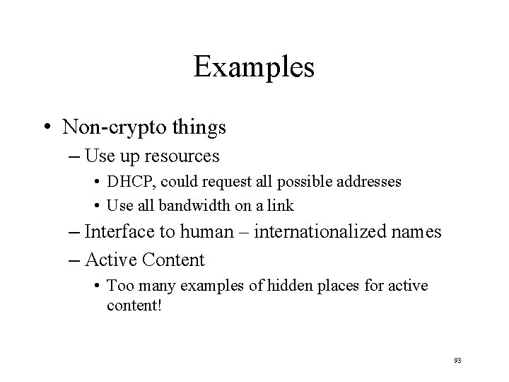 Examples • Non-crypto things – Use up resources • DHCP, could request all possible