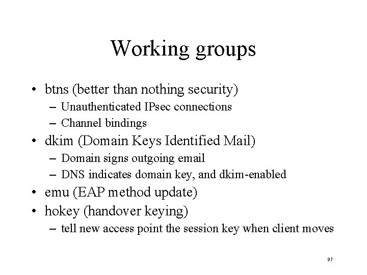 Working groups • btns (better than nothing security) – Unauthenticated IPsec connections – Channel